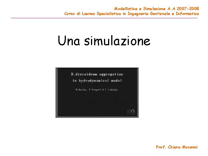 Modellistica e Simulazione A. A 2007 -2008 Corso di Laurea Specialistica in Ingegneria Gestionale