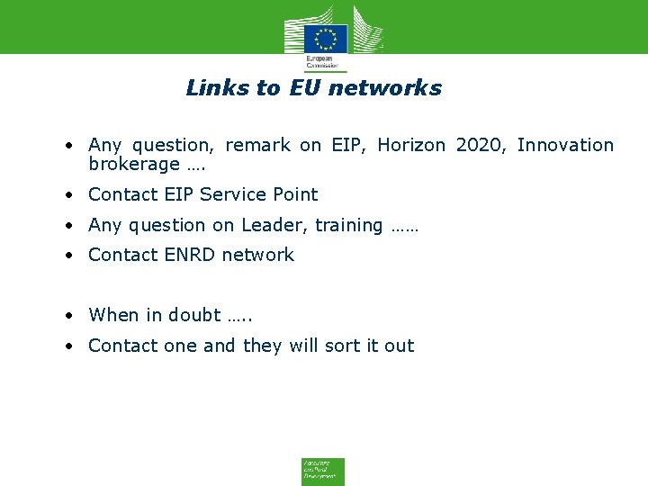 Links to EU networks • Any question, remark on EIP, Horizon 2020, Innovation brokerage