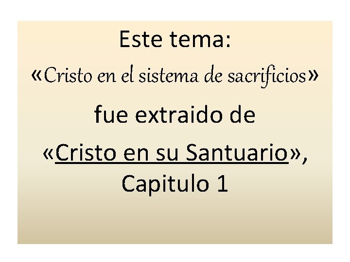 Este tema: «Cristo en el sistema de sacrificios» fue extraido de «Cristo en su