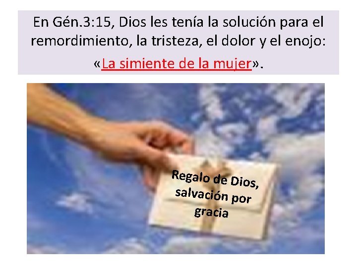 En Gén. 3: 15, Dios les tenía la solución para el remordimiento, la tristeza,