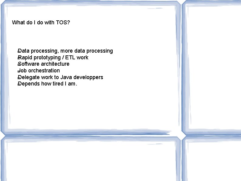 What do I do with TOS? Data processing, more data processing � Rapid prototyping