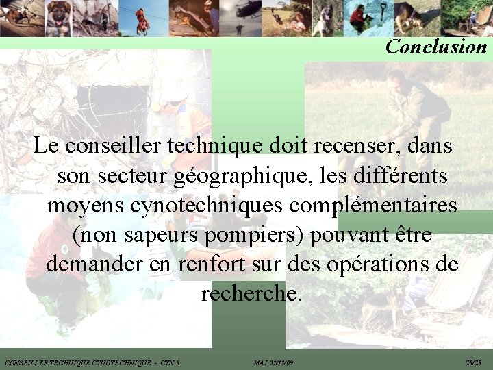 Conclusion Le conseiller technique doit recenser, dans son secteur géographique, les différents moyens cynotechniques