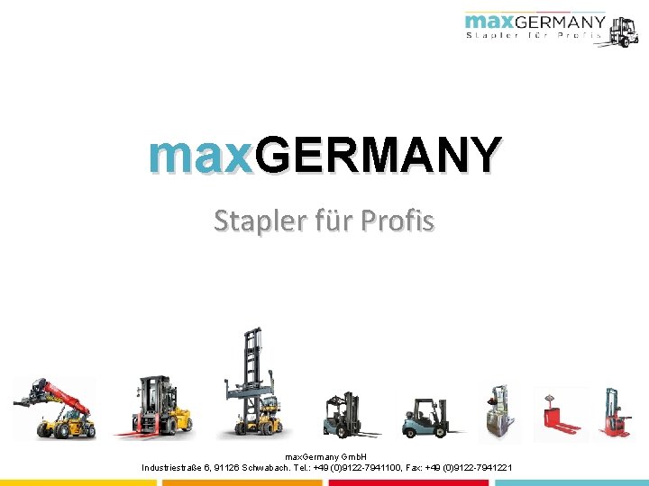 max. GERMANY Stapler für Profis max. Germany Gmb. H Industriestraße 6, 91126 Schwabach. Tel.
