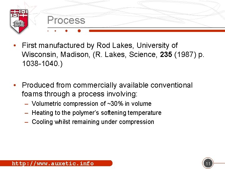 Process • First manufactured by Rod Lakes, University of Wisconsin, Madison, (R. Lakes, Science,