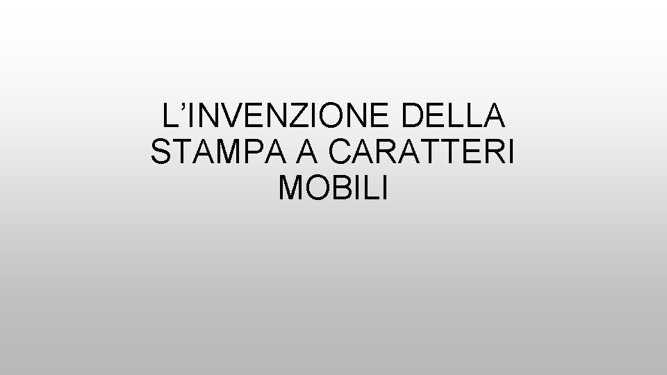 L’INVENZIONE DELLA STAMPA A CARATTERI MOBILI 