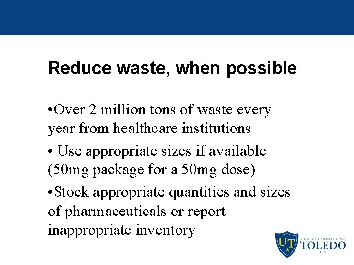 Reduce waste, when possible • Over 2 million tons of waste every year from