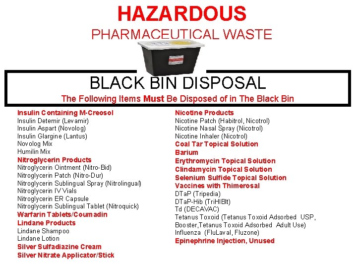 HAZARDOUS PHARMACEUTICAL WASTE BLACK BIN DISPOSAL The Following Items Must Be Disposed of in