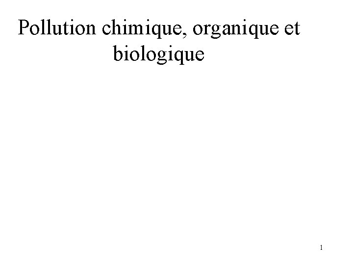 Pollution chimique, organique et biologique 1 