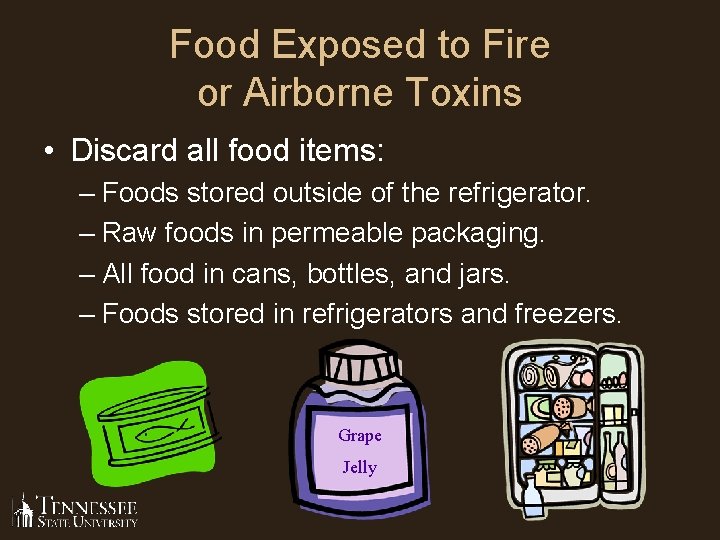 Food Exposed to Fire or Airborne Toxins • Discard all food items: – Foods