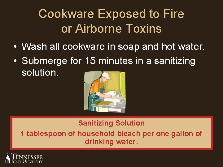 Cookware Exposed to Fire or Airborne Toxins • Wash all cookware in soap and