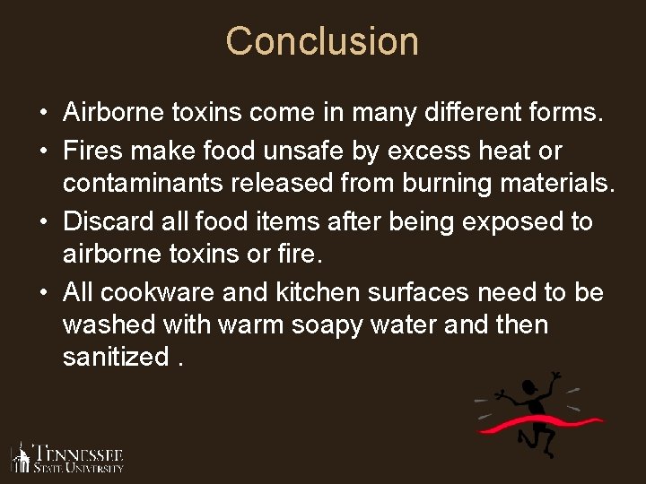 Conclusion • Airborne toxins come in many different forms. • Fires make food unsafe