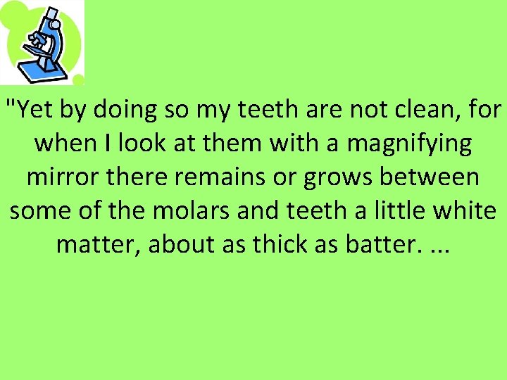 "Yet by doing so my teeth are not clean, for when I look at