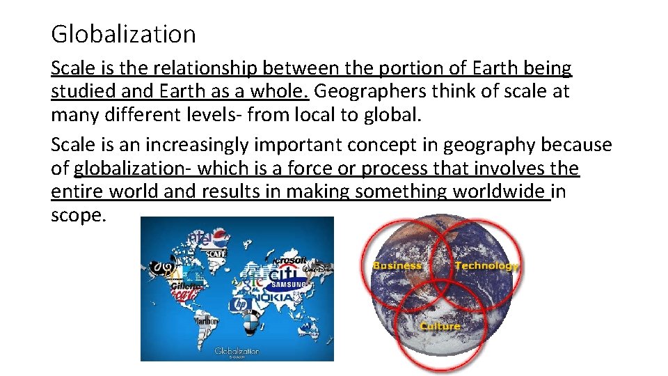 Globalization Scale is the relationship between the portion of Earth being studied and Earth