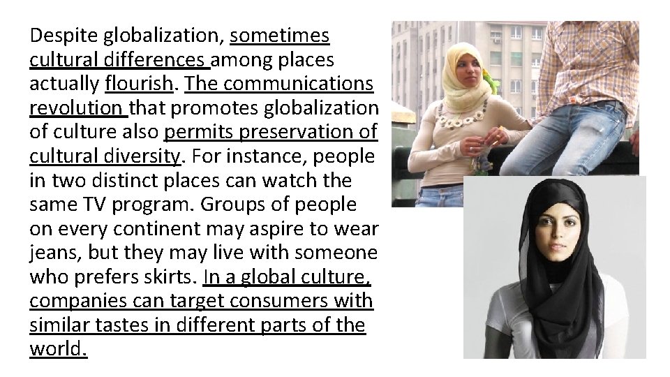 Despite globalization, sometimes cultural differences among places actually flourish. The communications revolution that promotes