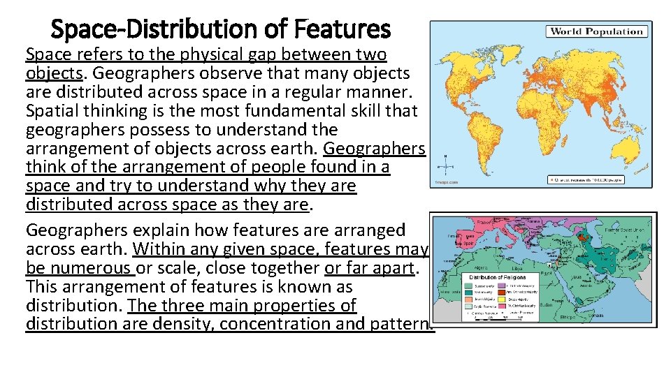 Space-Distribution of Features Space refers to the physical gap between two objects. Geographers observe