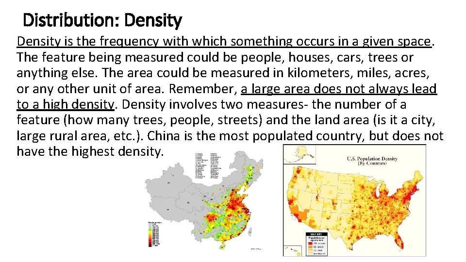 Distribution: Density is the frequency with which something occurs in a given space. The