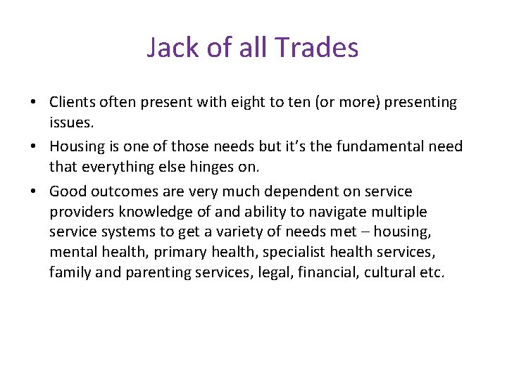 Jack of all Trades • Clients often present with eight to ten (or more)