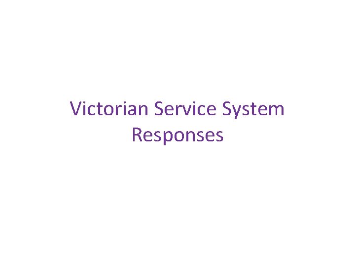 Victorian Service System Responses 