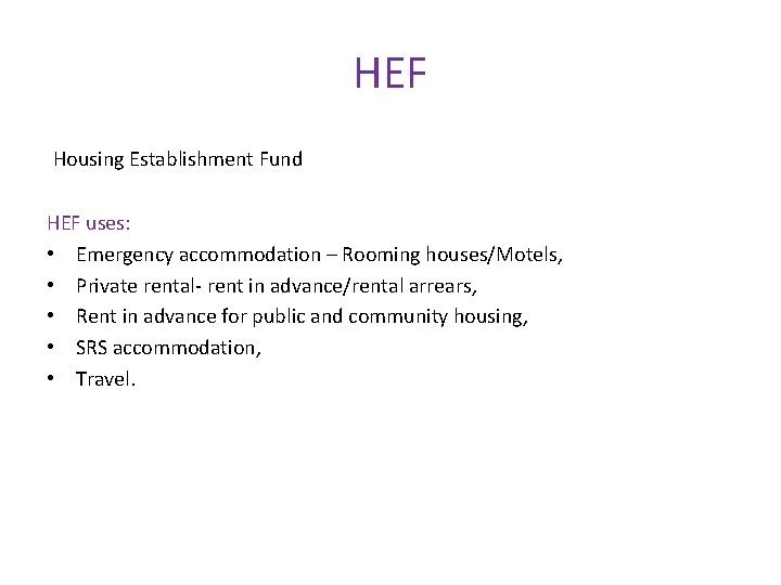 HEF Housing Establishment Fund HEF uses: • Emergency accommodation – Rooming houses/Motels, • Private