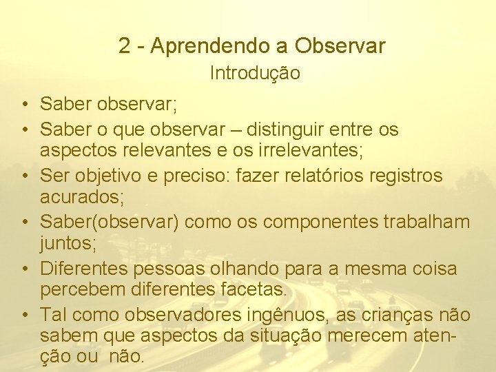 2 - Aprendendo a Observar Introdução • Saber observar; • Saber o que observar