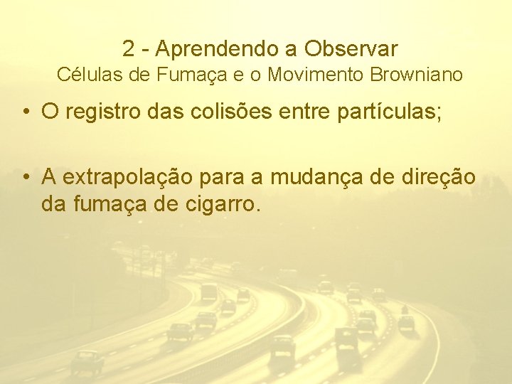 2 - Aprendendo a Observar Células de Fumaça e o Movimento Browniano • O