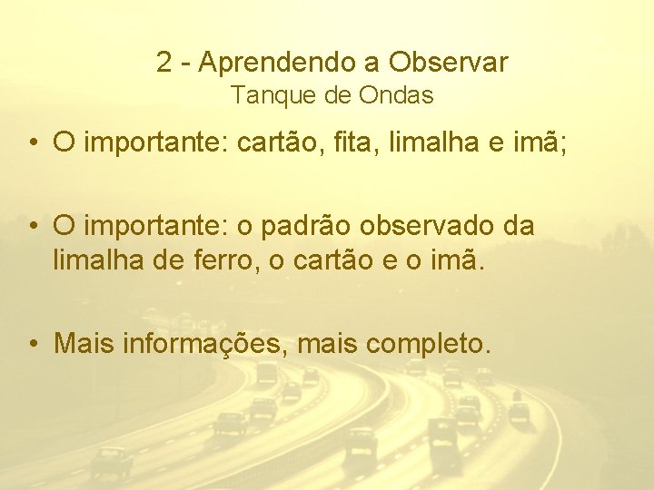 2 - Aprendendo a Observar Tanque de Ondas • O importante: cartão, fita, limalha