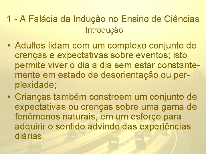 1 - A Falácia da Indução no Ensino de Ciências Introdução • Adultos lidam