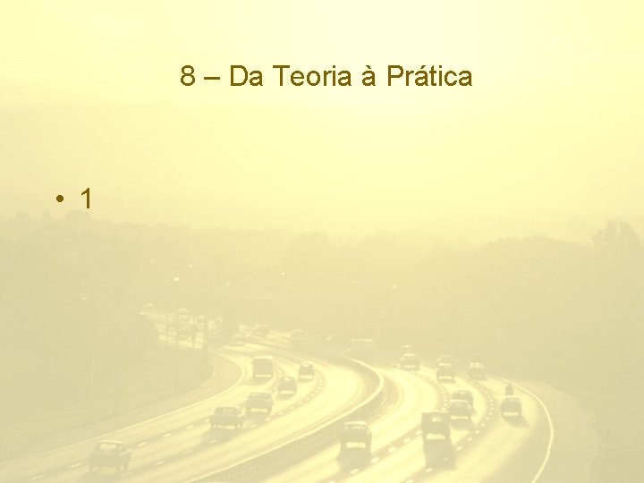 8 – Da Teoria à Prática • 1 