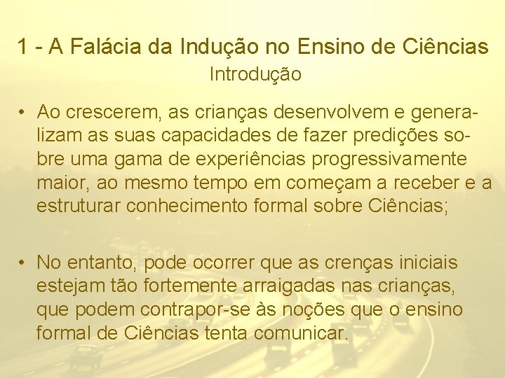 1 - A Falácia da Indução no Ensino de Ciências Introdução • Ao crescerem,