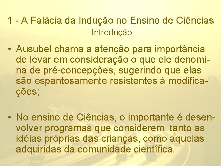 1 - A Falácia da Indução no Ensino de Ciências Introdução • Ausubel chama