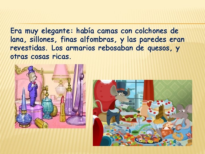 Era muy elegante: había camas con colchones de lana, sillones, finas alfombras, y las