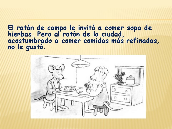 El ratón de campo le invitó a comer sopa de hierbas. Pero al ratón