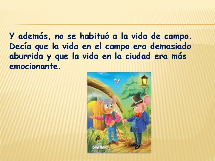 Y además, no se habituó a la vida de campo. Decía que la vida