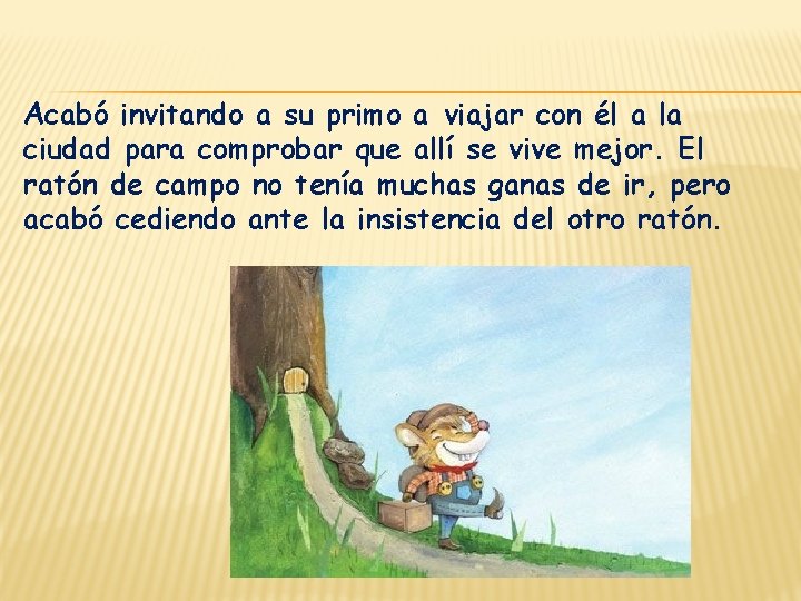 Acabó invitando a su primo a viajar con él a la ciudad para comprobar