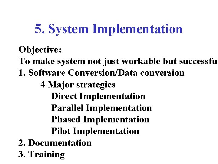 5. System Implementation Objective: To make system not just workable but successful 1. Software