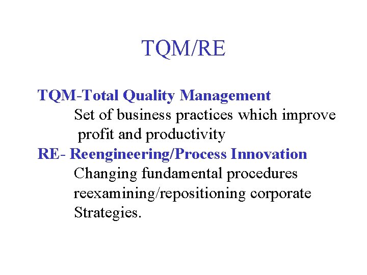 TQM/RE TQM-Total Quality Management Set of business practices which improve profit and productivity RE-