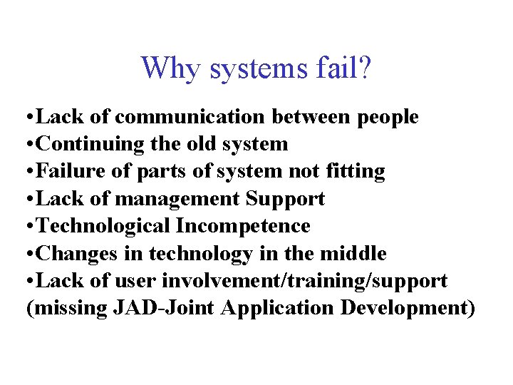 Why systems fail? • Lack of communication between people • Continuing the old system