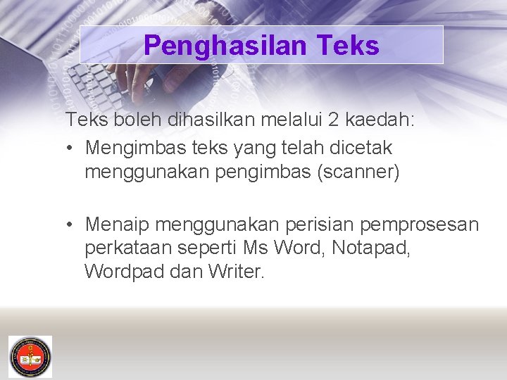 Penghasilan Teks boleh dihasilkan melalui 2 kaedah: • Mengimbas teks yang telah dicetak menggunakan