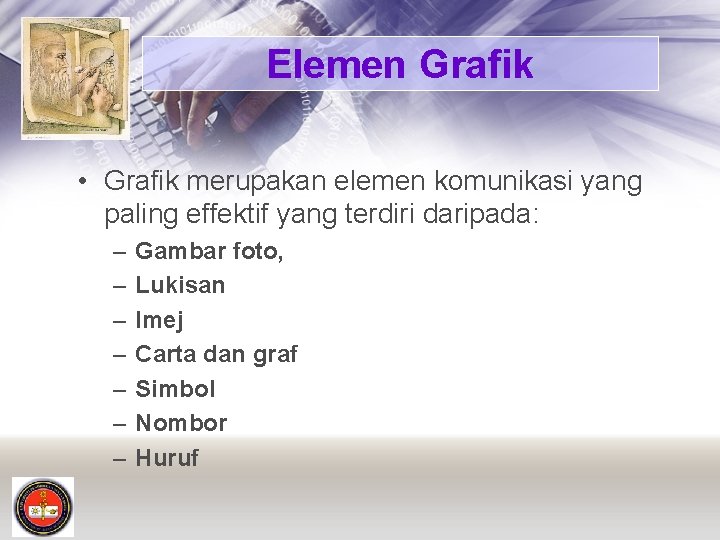 Elemen Grafik • Grafik merupakan elemen komunikasi yang paling effektif yang terdiri daripada: –