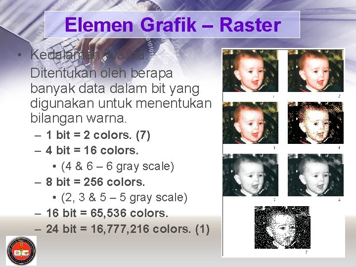 Elemen Grafik – Raster • Kedalaman Warna: Ditentukan oleh berapa banyak data dalam bit