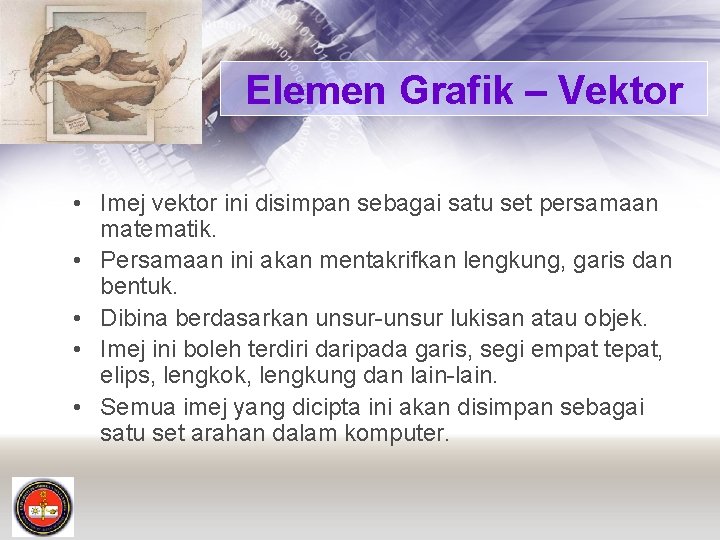 Elemen Grafik – Vektor • Imej vektor ini disimpan sebagai satu set persamaan matematik.