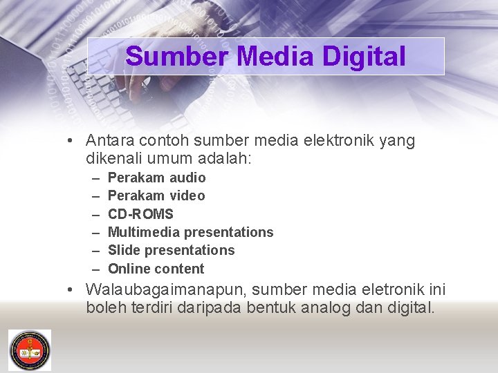 Sumber Media Digital • Antara contoh sumber media elektronik yang dikenali umum adalah: –