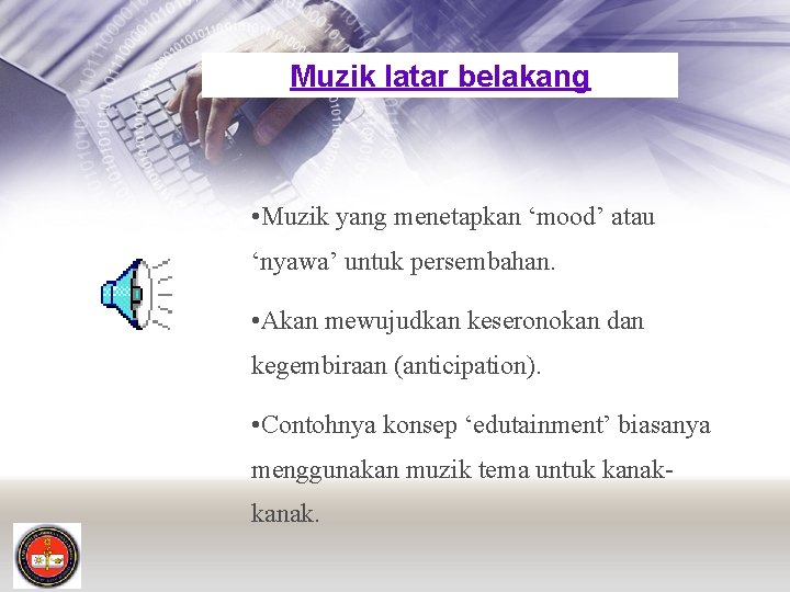 Muzik latar belakang • Muzik yang menetapkan ‘mood’ atau ‘nyawa’ untuk persembahan. • Akan