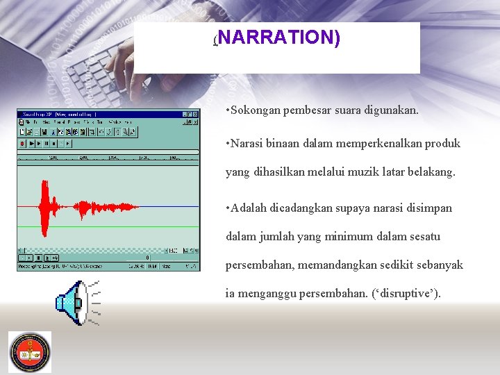 (NARRATION) • Sokongan pembesar suara digunakan. • Narasi binaan dalam memperkenalkan produk yang dihasilkan