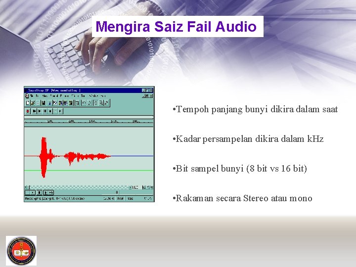 Mengira Saiz Fail Audio • Tempoh panjang bunyi dikira dalam saat • Kadar persampelan