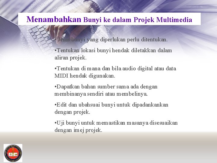 Menambahkan Bunyi ke dalam Projek Multimedia • Jenis bunyi yang diperlukan perlu ditentukan. •