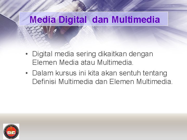 Media Digital dan Multimedia • Digital media sering dikaitkan dengan Elemen Media atau Multimedia.