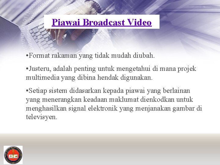 Piawai Broadcast Video • Format rakaman yang tidak mudah diubah. • Justeru, adalah penting