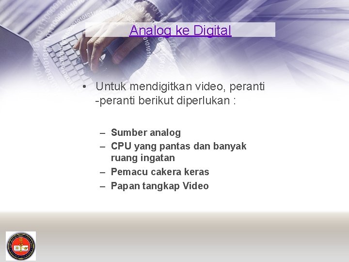 Analog ke Digital • Untuk mendigitkan video, peranti -peranti berikut diperlukan : – Sumber
