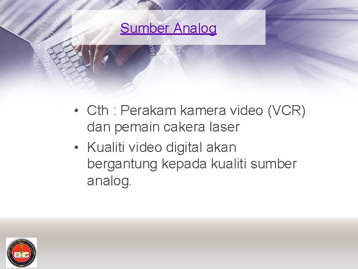 Sumber Analog • Cth : Perakam kamera video (VCR) dan pemain cakera laser •
